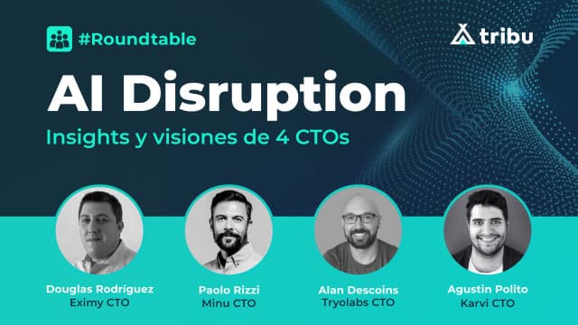#Roundtable - Al Disruption: Insights y visiones de 4 CTOs