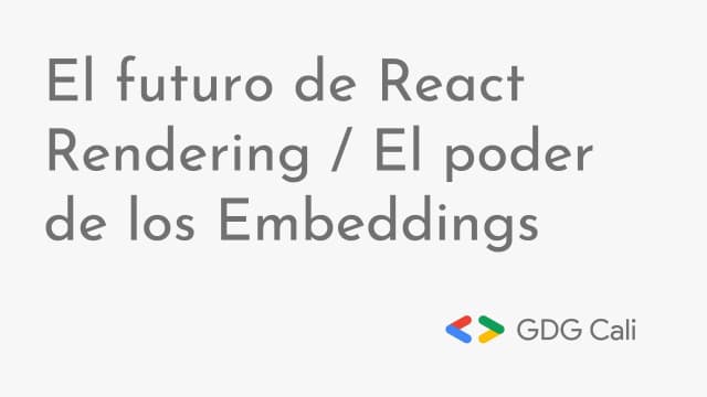 El futuro de React Rendering / El poder de los Embeddings