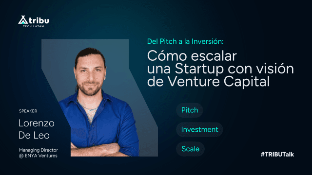 Lorenzo De Leo - Del Pitch a la Inversión: Cómo escalar una Startup con visión de Venture Capital