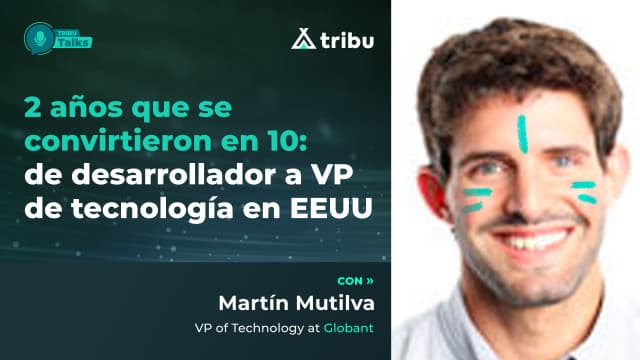 Martin Mutilva - 2 años que se convirtieron en 10: de desarrollador a VP de tecnología en EEUU