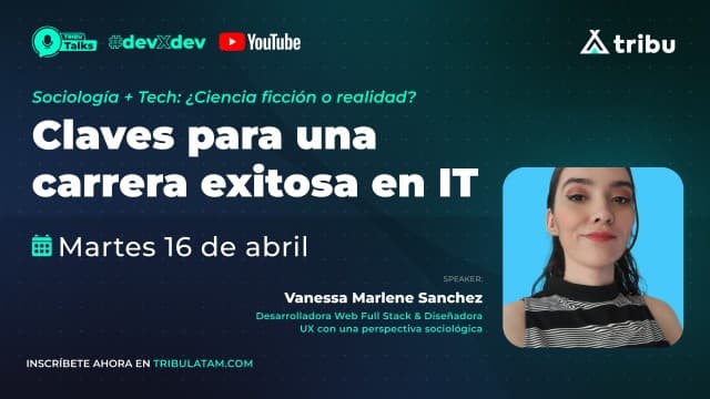 Vanessa Marlene Sanchez - Sociología + Tech: ¿Ciencia ficción o realidad? Claves para una carrera exitosa en IT