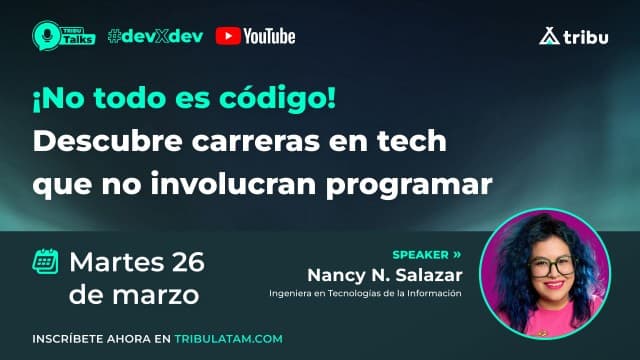 Nancy N. Salazar - ¡No todo es código! Descubre carreras en tech que no involucran programar