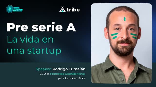 Rodrigo Tumaián - Pre serie A | la vida en una startup