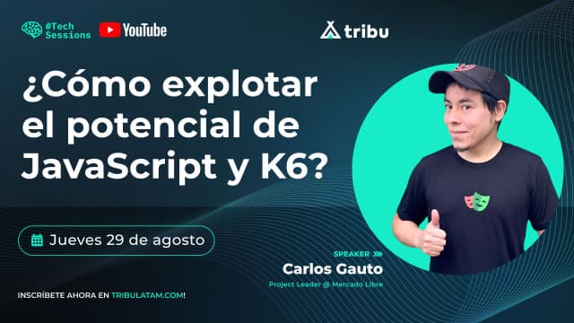 Carlos Gauto - ¿Cómo explotar el potencial de JavaScript y K6?