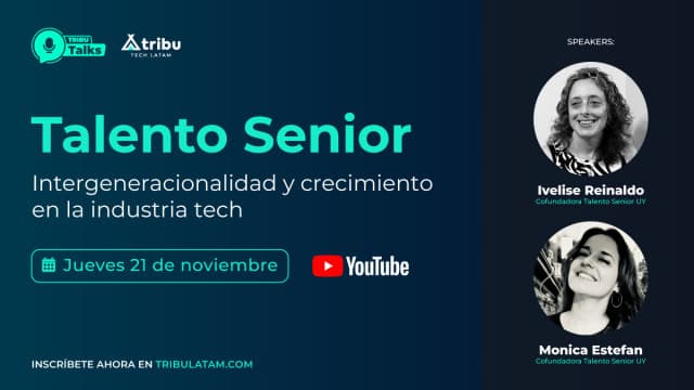 Ivelise Reinaldo y Monica Estefan: Talento Senior - Intergeneracionalidad y crecimiento en la industria tech