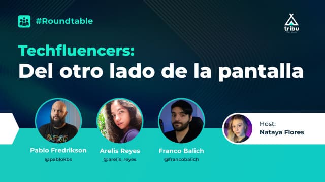 #Rountable - Techfluencers: del otro lado de la pantalla