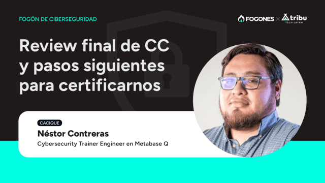 Fogón de Ciberseguridad: Review final de CC y pasos siguientes para certificarnos