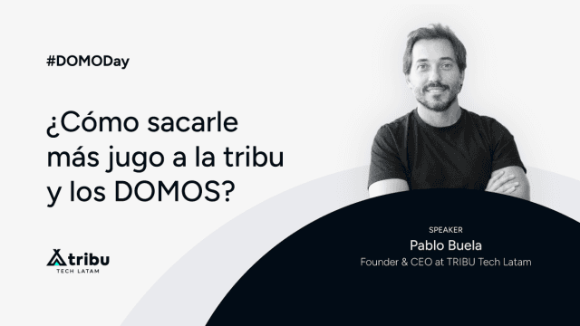 #DOMODay - Pablo Buela: ¿Cómo sacarle más jugo a la tribu y los DOMOS?