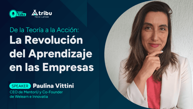 #TRIBUTalk - Paulina Vittini:  De la Teoría a la Acción: La Revolución del Aprendizaje en las Empresas