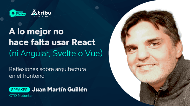 #TRIBUTalk - Juan Martín Guillén - A lo mejor no hace falta usar React