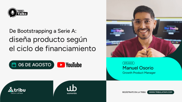 Manuel Osorio - De Bootstrapping a Serie A: diseña producto según el ciclo de financiamiento