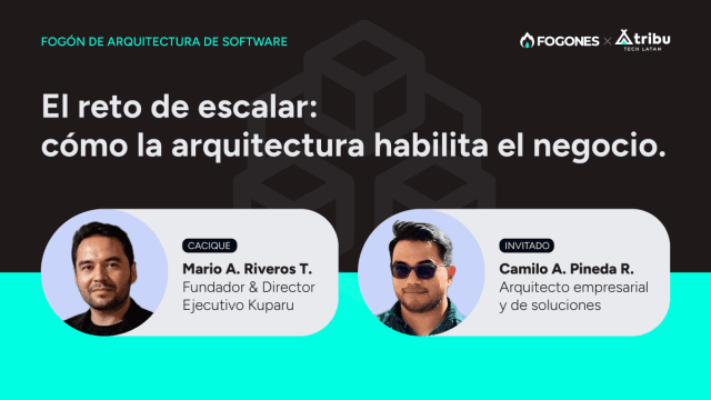 FOGÓN ARQUITECTURA - El reto de escalar: cómo la arquitectura habilita el negocio