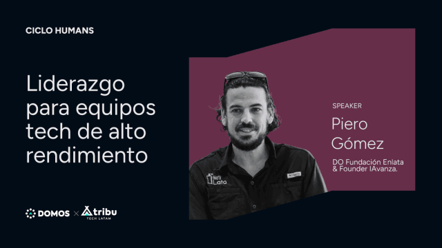 Ciclo HUMANS - Piero Gómez - Liderazgo para equipos tech de alto rendimiento