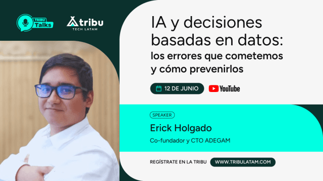  Erick Holgado - IA y decisiones basadas en datos: los errores que cometemos y cómo prevenirlos