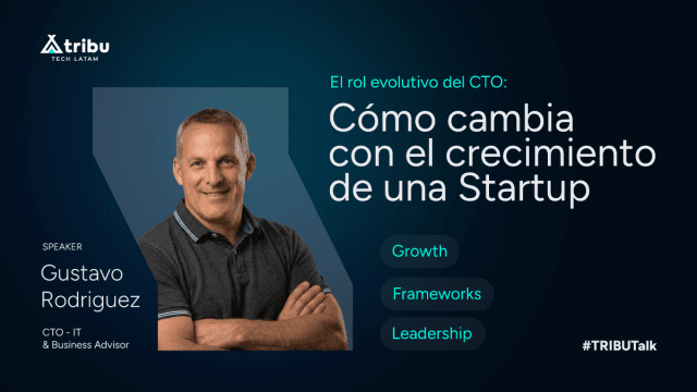 Gustavo Rodriguez - El rol evolutivo del CTO: cómo cambia con el crecimiento de una Startup