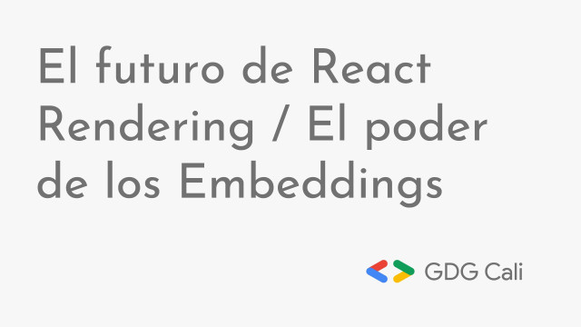 The future of React Rendering / The power of Embeddings