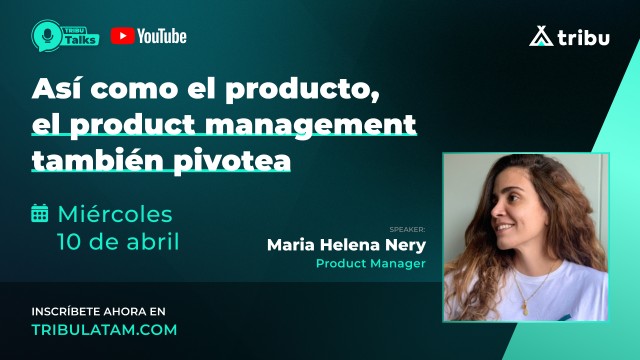 María Helena Nery - Just like the product, product management also pivots.